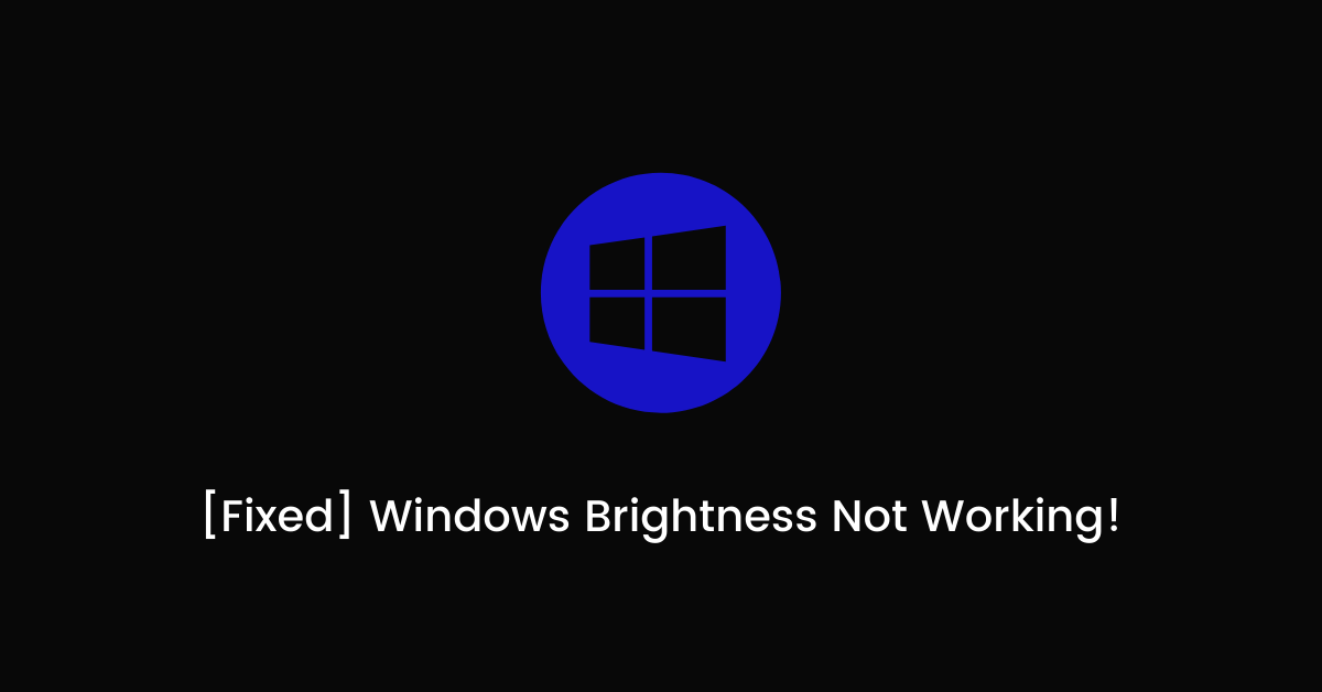 [Fixed] Windows Brightness Not Working!