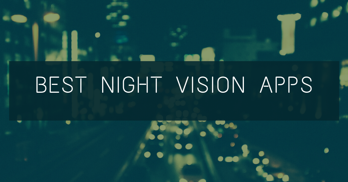 The Best Night Vision Apps