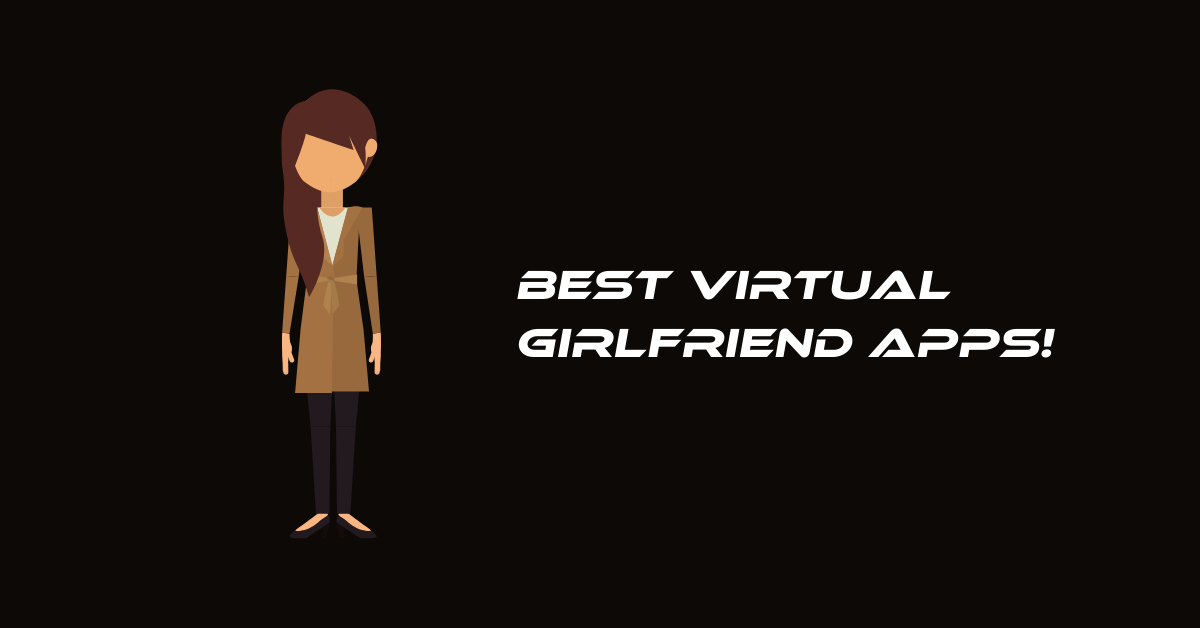 Best Virtual Girlfriend Apps