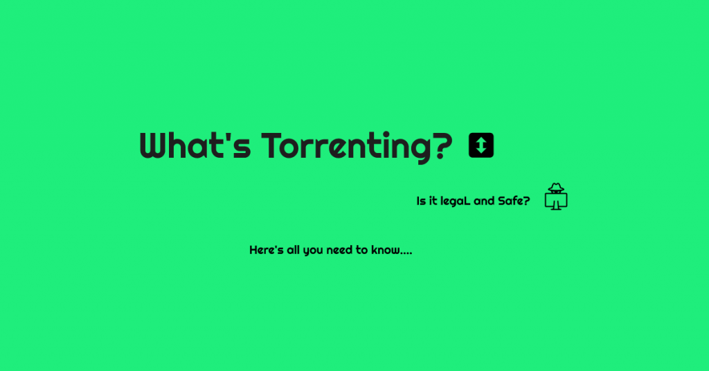 What is torrenting? Is it safe?